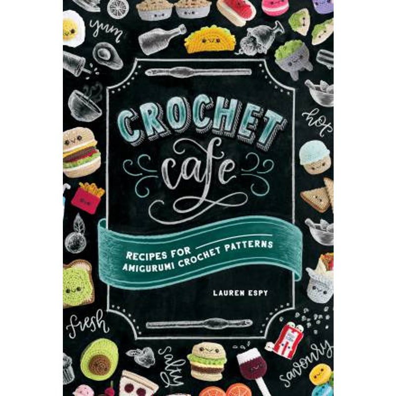 Crochet Cafe: Recipes for Amigurumi Crochet Patterns by Lauren