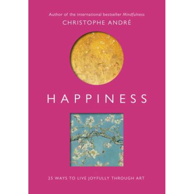 Buy Happiness 25 Ways To Live Joyfully Through Art By Christophe Andre