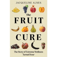 The Fruit Cure by Jacqueline Alnes**