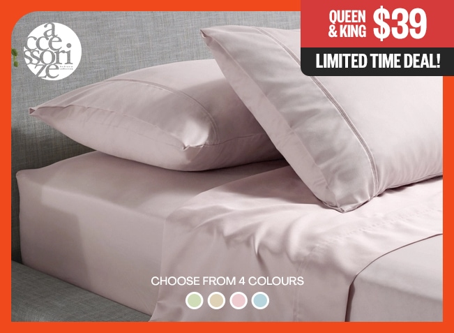 Limited Time Deal! | Queen & King $39 | Accessorize logo | Colour Swatches: *Choose From 4 Colours