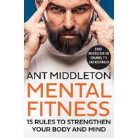 Mental Fitness: 15 Rules To Strengthen Your Body And Mind by Ant Middleton