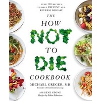 The How Not To Die Cookbook by Michael Greger