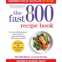 The Fast 800 Recipe Book by Dr Clare Bailey & Justine Pattison